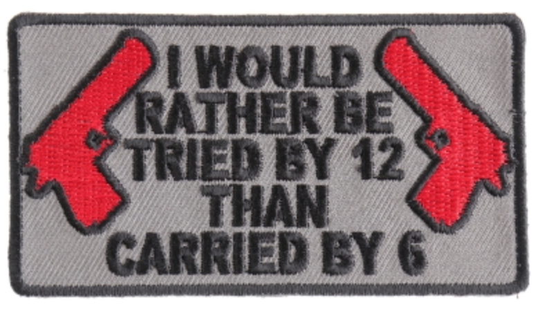 I Would Rather Be Tried By 12 Than Carried By 6 Patch Grey